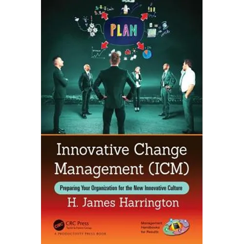 Innovative Change Management (ICM): Preparing Your Organization for the New Innovative Culture