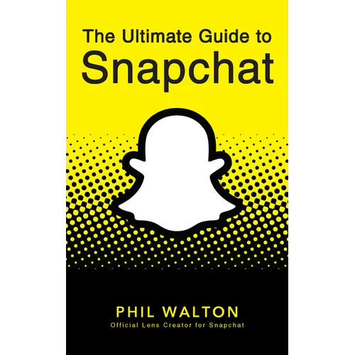 The Ultimate Guide to Snapchat