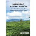 An elephant kissed my window: and other stories from the tea plantations of South India