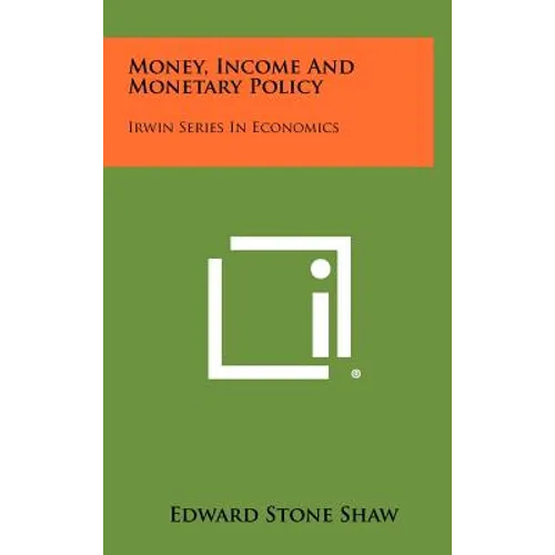 Money, Income and Monetary Policy: Irwin Series in Economics