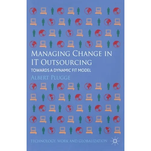 Managing Change in IT Outsourcing: Towards a Dynamic Fit Model