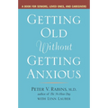 Getting Old without Getting Anxious: A Book for Seniors, Loved Ones, and Caregivers