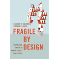 Fragile by Design: The Political Origins of Banking Crises and Scarce Credit