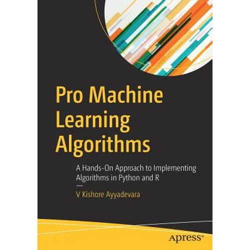 Pro Machine Learning Algorithms: A Hands-On Approach to Implementing Algorithms in Python and R