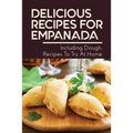 Delicious Recipes For Empanada: Including Dough, Recipes To Try At Home: Empanada Recipe Easy