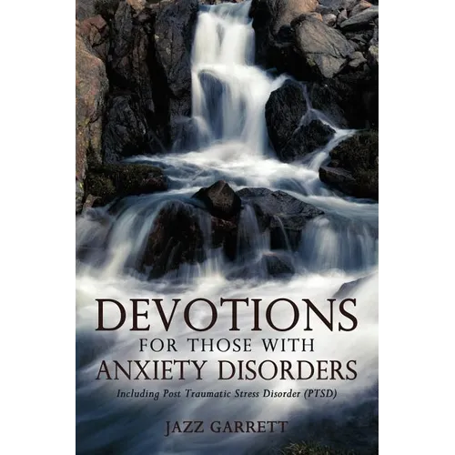 Devotions for Those with Anxiety Disorders: Including Post Traumatic Stress Disorder (Ptsd)
