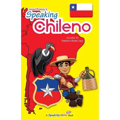 Speaking Chileno: A Guide to Spanish from Chile