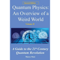 Quantum Physics, an Overview of a Weird World: A Guide to the 21st Century Quantum Revolution