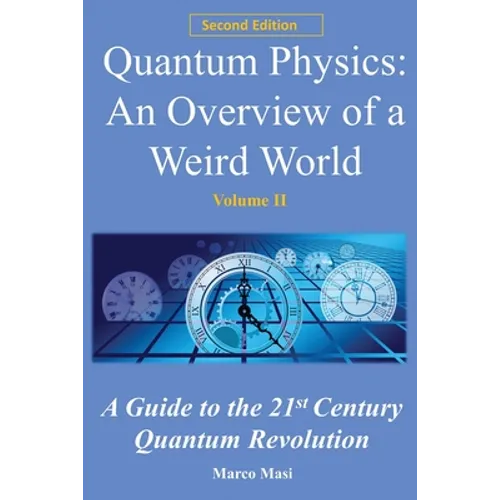 Quantum Physics, an Overview of a Weird World: A Guide to the 21st Century Quantum Revolution