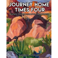 Journey Home Times Four: Poems, Photographs, Paintings