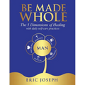 Be Made Whole: The 5 Dimensions of Healings with Daily Self-Help Practices