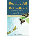 Become All You Can Be: A Journey to Excellence and Loving The Life You Live