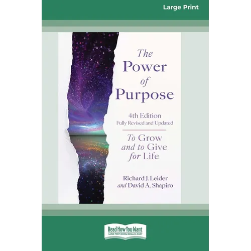 The Power of Purpose, 4th Edition: To Grow and to Give for Life [Large Print 16 Pt Edition]