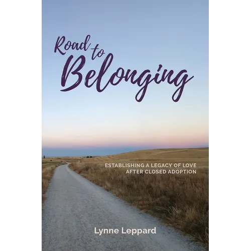 Road to Belonging: Establishing a Legacy of Love After Closed Adoption