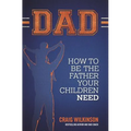 Dad: How to be the father your children need