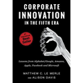 Corporate Innovation in the Fifth Era: Lessons from Alphabet/Google, Amazon, Apple, Facebook, and Microsoft
