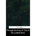 Through the Fray: A Tale of the Luddite Riots