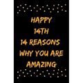Happy 14th 14 Reasons Why You Are Amazing
