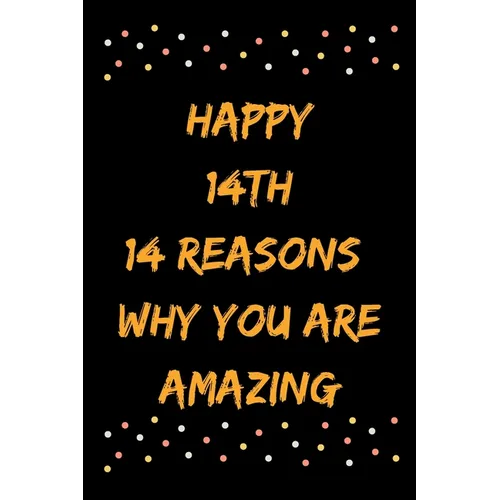 Happy 14th 14 Reasons Why You Are Amazing