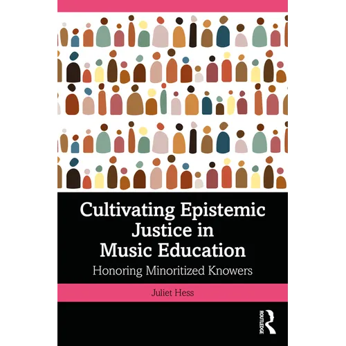 Cultivating Epistemic Justice in Music Education: Honoring Minoritized Knowers
