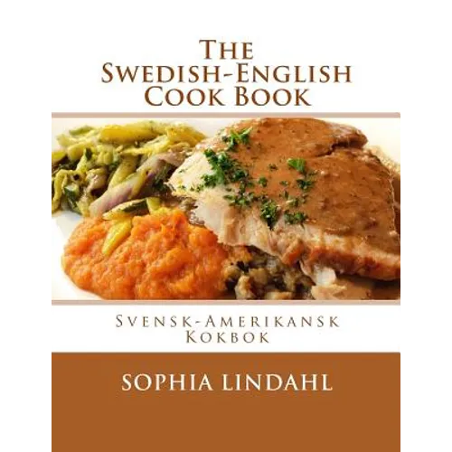 The Swedish-English Cook Book: Svensk-Amerikansk Kokbok