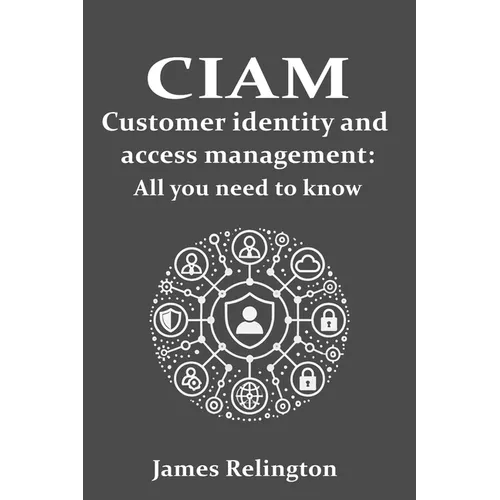CIAM Customer Identity and Access Management: All you need to know