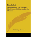 Kundalini: The Mother Of The Universe, The Mystery Of Piercing The Six Chakras