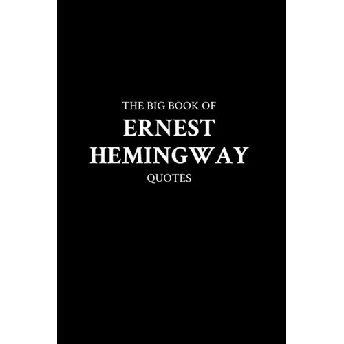 The Big Book of Ernest Hemingway Quotes