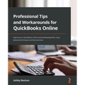 Professional Tips and Workarounds for QuickBooks Online: Improve your QuickBooks Online and bookkeeping skills using advanced techniques and best prac