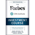 The Forbes / Cfa Institute Investment Course: Timeless Principles for Building Wealth