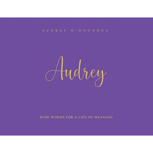 Audrey: Wise Words For a Life of Meaning