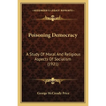 Poisoning Democracy: A Study Of Moral And Religious Aspects Of Socialism (1921)