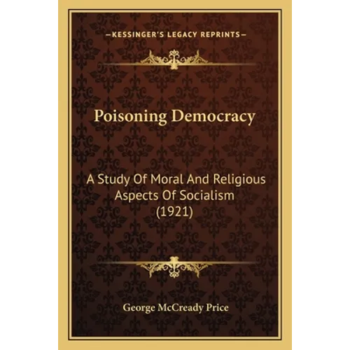 Poisoning Democracy: A Study Of Moral And Religious Aspects Of Socialism (1921)