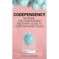 Codependency: No more - The codependent recovery guide to cure wounded souls