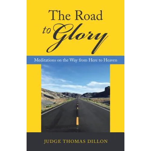 The Road to Glory: Meditations on the Way from Here to Heaven