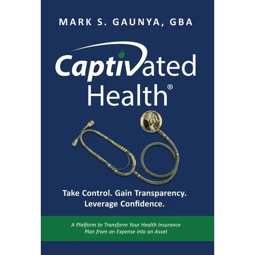 Captivated Health: Take Control. Gain Transparency. Leverage Confidence.
