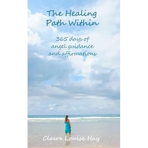 The Healing Path Within: 365 days of angel guidance and affirmations