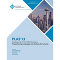 PLAS 13 Proceedings of the 2013 ACM SIGPLAN Workshop on Programming Languages and Analysis for Security