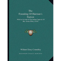 The Founding Of Harman's Station: With An Account Of The Indian Captivity Of Mrs. Jennie Wiley (1910)