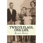 Twelve Flags, One Life: Book 1 of Klaus Kolb's Autobiography - Paperback