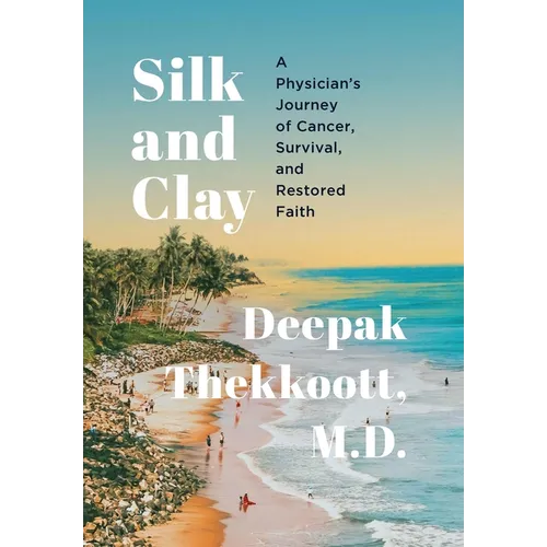 Silk and Clay: A Physician's Journey of Cancer, Survival, and Restored Faith