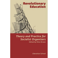 Revolutionary Education: Theory and Practice for Socialist Organizers: Theory