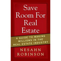 Save Room for Real Estate: A Guide to Making Millions in the Real Estate Industry