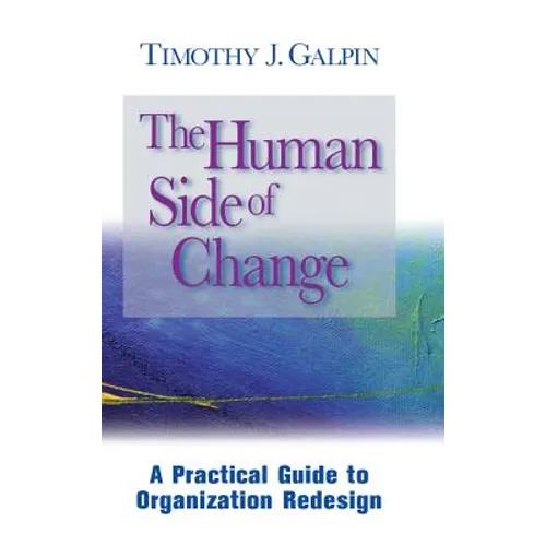 The Human Side of Change: A Practical Guide to Organization Redesign