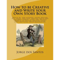 How to be Creative and Write your Own Story Book: Would be, and aspiring, young writers will enjoy, and love, writing their own children stories, usin