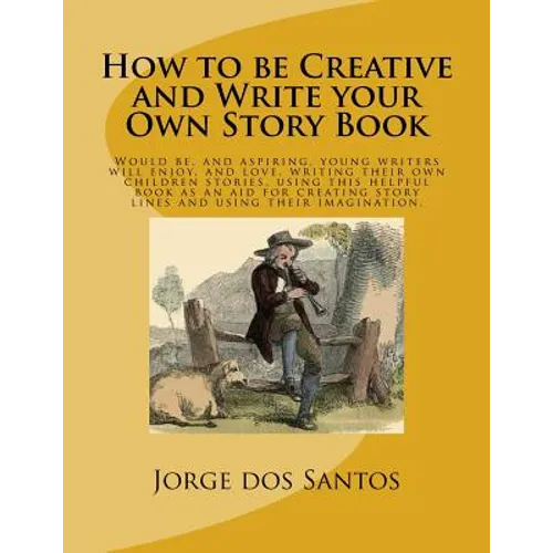 How to be Creative and Write your Own Story Book: Would be, and aspiring, young writers will enjoy, and love, writing their own children stories, usin