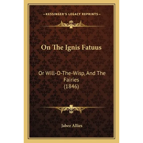 On The Ignis Fatuus: Or Will-O-The-Wisp, And The Fairies (1846)