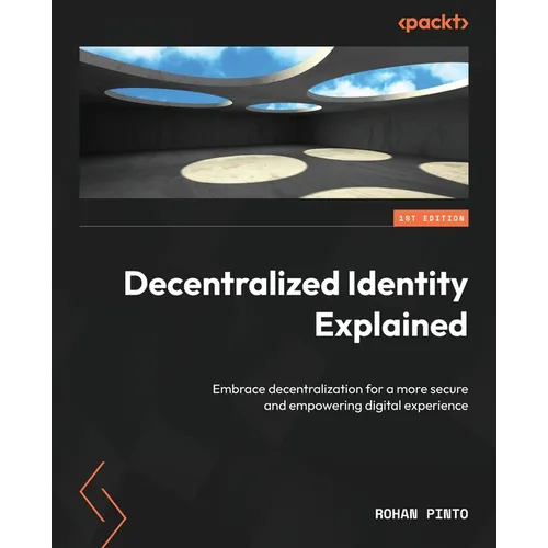 Decentralized Identity Explained: Embrace decentralization for a more secure and empowering digital experience