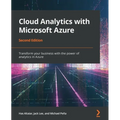 Cloud Analytics with Microsoft Azure - Second Edition: Transform your business with the power of analytics in Azure