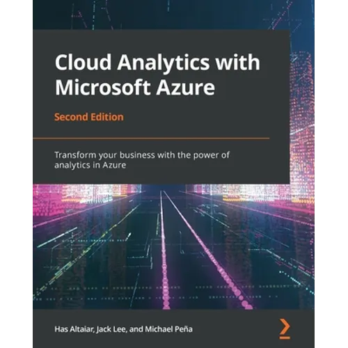 Cloud Analytics with Microsoft Azure - Second Edition: Transform your business with the power of analytics in Azure